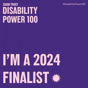 Graphic with purple stating Shaw Trust Disability Power 100; #DisabilityPower100; I’m a Finalist 2024 on pink background 